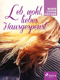 Leb wohl, liebes Hausgespenst - Marie Louise Fischer - ebook