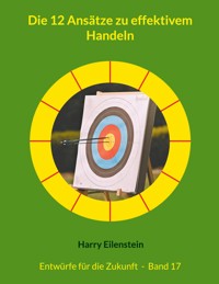 Die 12 Ansätze zu effektivem Handeln - Harry Eilenstein - ebook