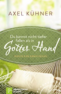 Du kannst nicht tiefer fallen als in Gottes Hand - Axel Kühner - ebook