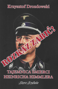 Rozkaz zabić Tajemnica śmierci Heinricha Himmlera - Drozdowski Krzysztof - książka