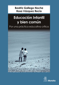Educación Infantil y bien común. Por una práctica educativa crítica - Beatriz Gallego Noche - ebook