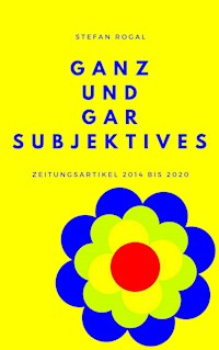 Ganz und gar Subjektives - Stefan Rogal - ebook