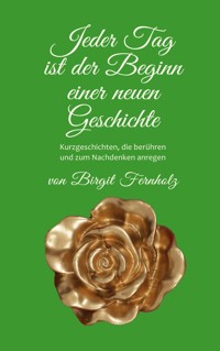 Jeder Tag ist der Beginn einer neuen Geschichte - Birgit Fernholz - ebook
