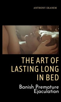 The Art of Lasting Long in Bed - Anthony Ekanem - ebook