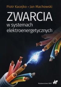 Zwarcia w systemach elektroenergetycznych - Kacejko Piotr, Machowski Jan - książka