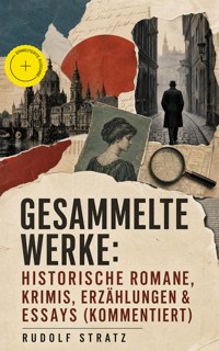 Gesammelte Werke: Historische Romane, Krimis, Erzählungen & Essays (Kommentiert) - Rudolf Stratz - ebook