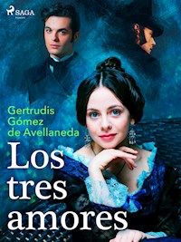 Los tres amores - Gertrudis Gómez de Avellaneda - ebook