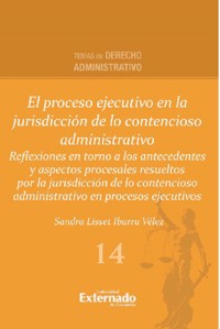 El proceso ejecutivo en la jurisdicción de lo contencioso administrativo - Sandra Lisset Ibarra Vélez - ebook