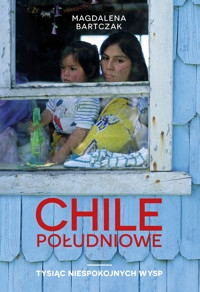 Chile południowe. Tysiąc niespokojnych wysp - Magdalena Bartczak - ebook