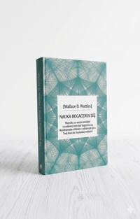 Nauka bogacenia się The Science of Getting Rich - Wallace D. Wattles - ebook