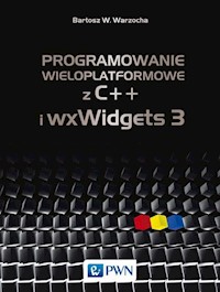 Programowanie wieloplatformowe z C++ i wxWidgets 3 - Warzocha Bartosz W. - książka