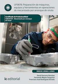 Preparación de máquinas, equipos y herramientas en operaciones de mecanizado por arranque de viruta. FMEH0109 - Francisco José Rodríguez Dorado - ebook