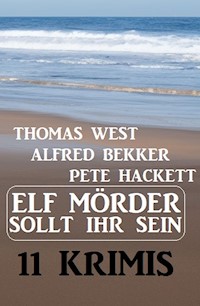 Elf Mörder sollt ihr sein! 11 Krimis - Thomas West - ebook