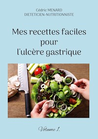 Mes recettes faciles pour l'ulcère gastrique. - Menard Cédric - ebook