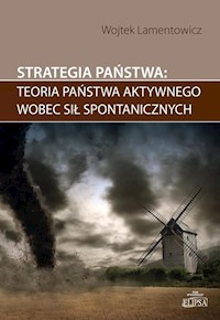 Strategia państwa teoria państwa aktywnego wobec sił spontanicznych - Lamentowicz Wojtek - książka