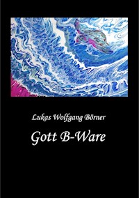 Gott B-Ware - Lukas Wolfgang Börner - ebook