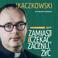Zamiast czekać, zacznij żyć! - ks. Jan Kaczkowski - audiobook