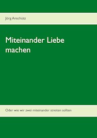 Miteinander Liebe machen - Jörg Anschütz - ebook