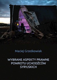 Wybrane aspekty prawne powrotu uchodźców syryjskich - Grześkowiak Maciej - książka