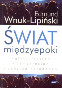Świat międzyepoki. Globalizacja, demokracja, państwo narodowe - Edmund Wnuk-Lipiński - ebook