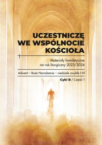 UCZESTNICZĘ WE WSPÓLNOCIE KOŚCIOŁA. Materiały homiletyczne na rok liturgiczny 2023/2024. Cykl B, CZĘŚĆ 1 - Red. ks. Michał Dąbrówka - ebook