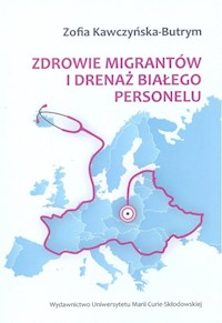 Zdrowie migrantów i drenaż białego personelu - Kawczyńska-Butrym Zofia - książka