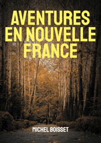 Aventures en nouvelle France - Michel Boisset - ebook
