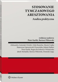 Stosowanie tymczasowego aresztowania Analiza praktyczna -  - książka