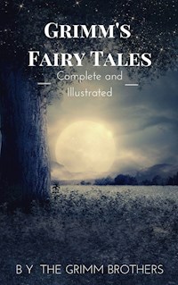 Grimm's Fairy Tales : Complete and Illustrated - Wilhelm Grimm - ebook