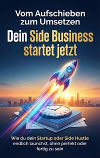Vom Aufschieben zum Umsetzen: Dein Side Business startet jetzt - Emilia Wagner - ebook