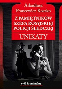 Z pamiętników szefa rosyjskiej policji śledczej - Koszko Arkadiusz Francewicz - książka