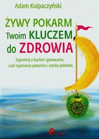 Żywy pokarm Twoim kluczem do zdrowia - Kulpaczyński Adam - książka