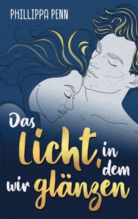 Das Licht, in dem wir glänzen - Phillippa Penn - ebook