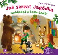 Jak skrzat Jagódka zakładał w lesie teatr - Ewa Stadtmüller - książka