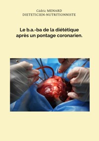 Le b.a.-ba de la diététique après un pontage coronarien. - Menard Cédric - ebook
