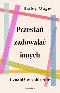 Przestań zadowalać innych - Magee Hailey - książka