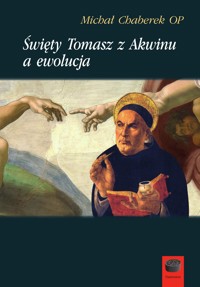 Święty Tomasz z Akwinu a ewolucja - Michał Chaberek OP - ebook