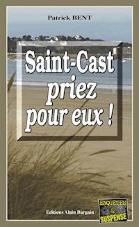 Saint-Cast priez pour eux - Patrick Bent - ebook