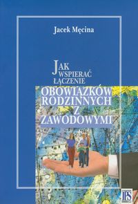 Jak wspierać łączenie obowiązków rodzinnych i zawodowych - Jacek Męcina - książka