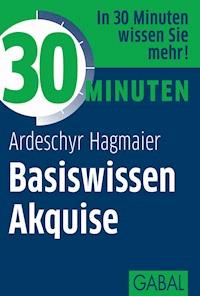 30 Minuten Basiswissen Akquise - Ardeschyr Hagmaier - ebook