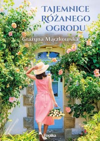 Tajemnice różanego ogrodu - Grażyna Mączkowska - ebook + książka