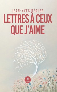 Lettres à ceux que j’aime - Jean-Yves Réguer - ebook