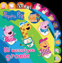 Peppa Pig. Licz na Przyjaciół. W wesołym gronie. - zbiorowa praca - książka