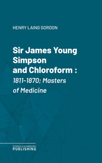 Sir James Young Simpson and Chloroform - Henry Laing Gordon - ebook