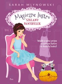 Szklany pantofelek Tom 2 Magiczne lustro - Mlynowski Sarah - książka