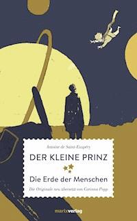 Der kleine Prinz Die Erde der Menschen - Antoine de Saint-Exupéry - ebook