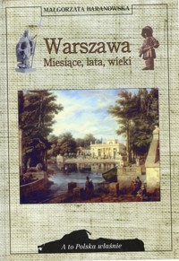 A to Polska właśnie. Warszawa. Miesiące, lata, wieki - Baranowska Małgorzata - ebook