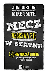 Mecz wygrywa się w szatni! - Jon Gordon, Mike Smith - ebook + audiobook