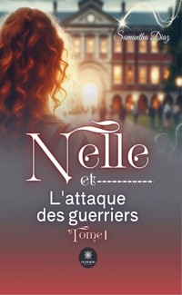Nelle et l’attaque des guerriers - Tome I - Samantha Diaz - ebook