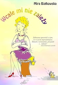 Wcale mi nie zależy - Białkowska Mira - ebook + audiobook + książka